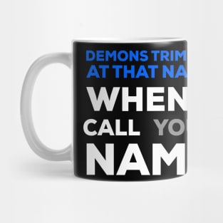 When I Call Your Name Demons Tremble Mug